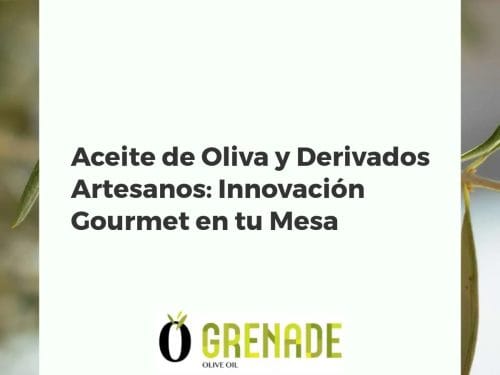 Aceite de Oliva y Derivados Artesanos: Innovación Gourmet en tu Mesa