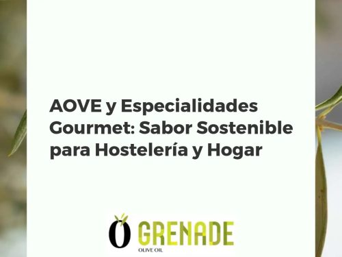 AOVE y Especialidades Gourmet: Sabor Sostenible para Hostelería y Hogar