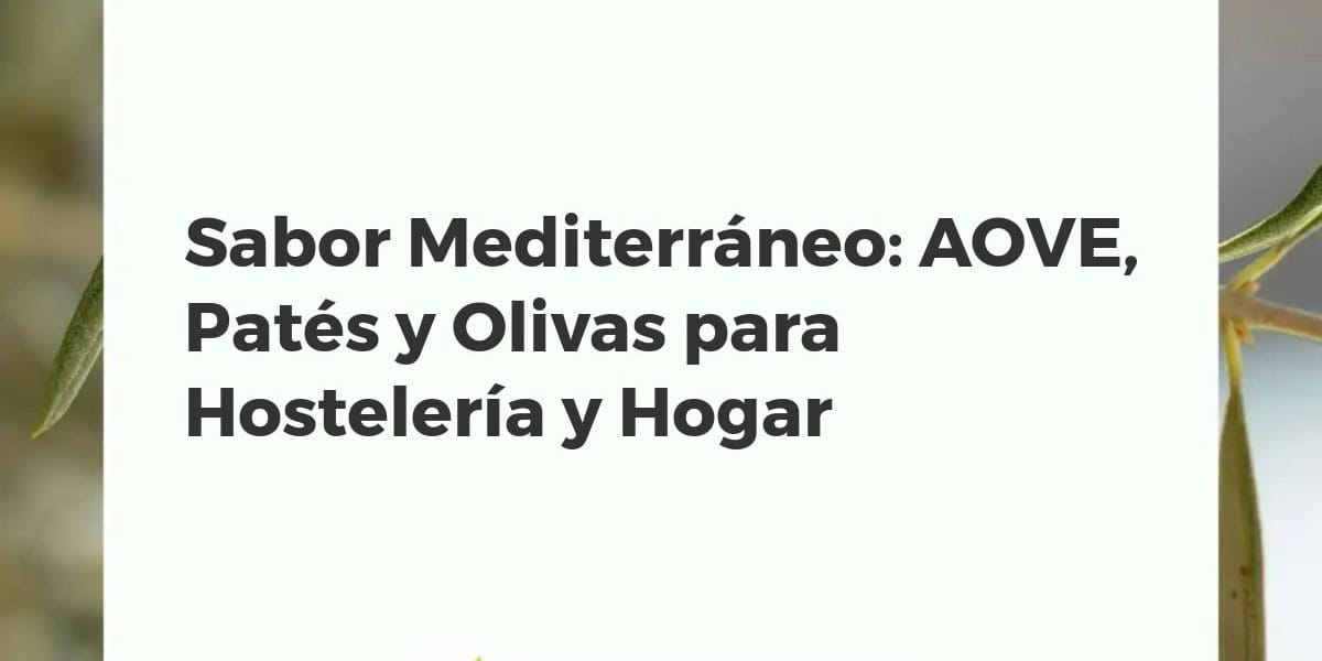 Composición gourmet con AOVE, patés de aceitunas y olivas en mesa rústica, destacando ingredientes frescos del Mediterráneo.