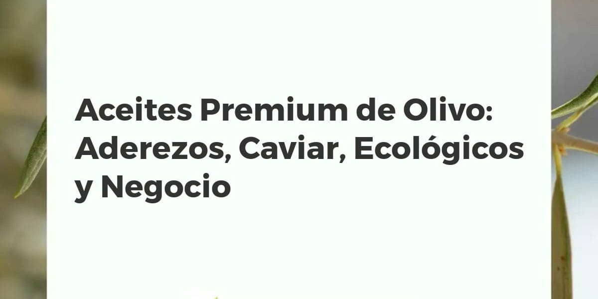 Aceites de oliva premium, caviar de AOVE, aceitunas y aperitivos gourmet en una cocina de alta gama.