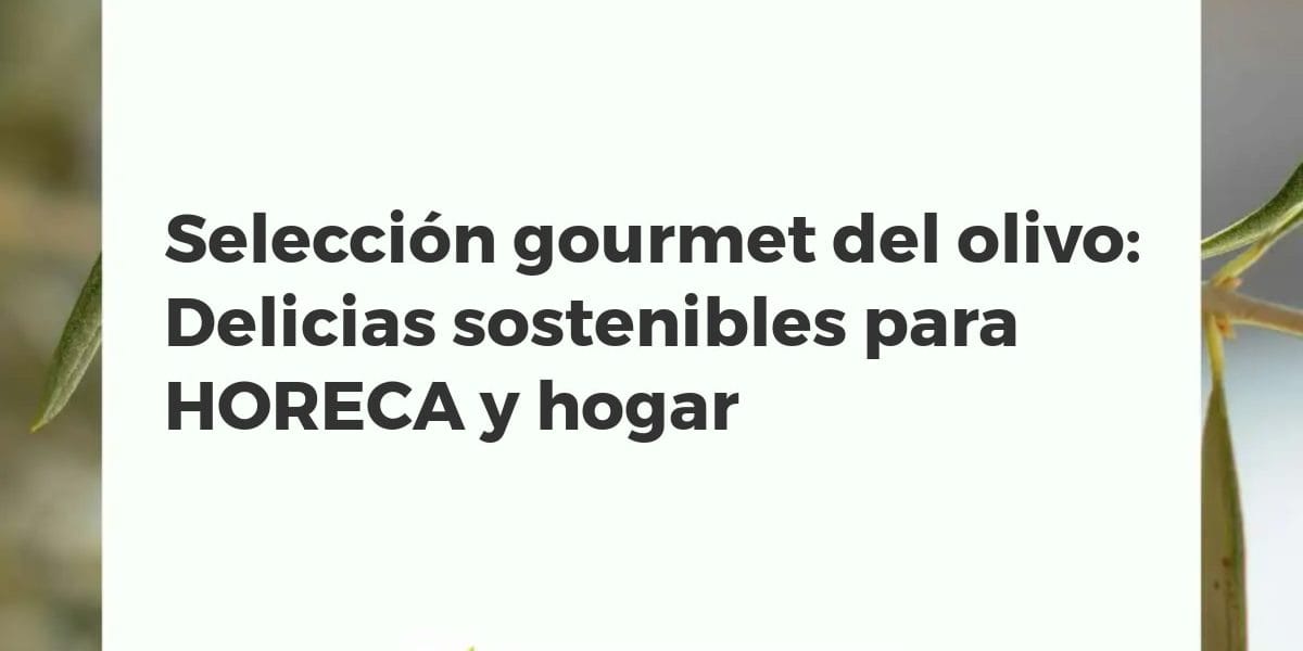 Mesa con selección gourmet de productos del olivo: AOVE, aceitunas y patés. Fondo de olivar, ambiente profesional y hogareño.