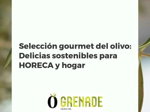 Selección gourmet del olivo: Delicias sostenibles para HORECA y hogar