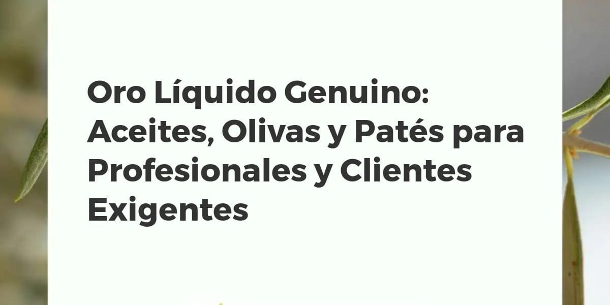 Variedad de productos gourmet: botellas de aceite de oliva virgen extra, olivas de mesa y patés de aceituna, en una mesa rústica.