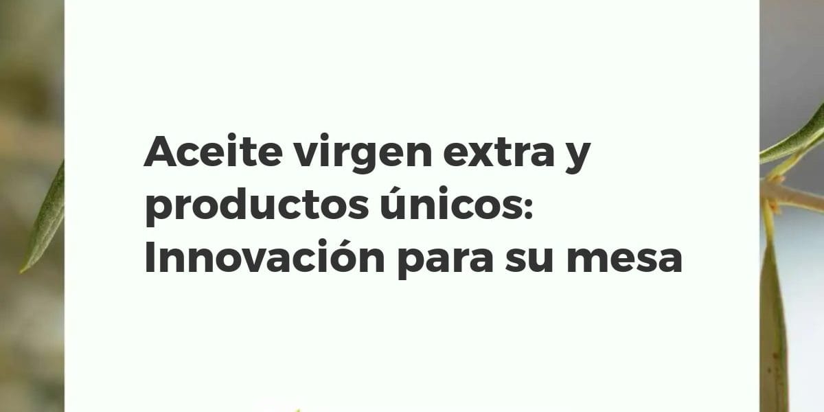Botella elegante de AOVE rodeada de productos gourmet de oliva, como esferificaciones y patés, en cocina moderna