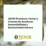 Selección de AOVE gourmet, caviar y cremas de aceituna en un elegante ambiente Horeca y tienda, sostenible.