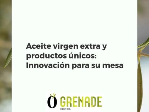 Aceite virgen extra y productos únicos: Innovación para su mesa
