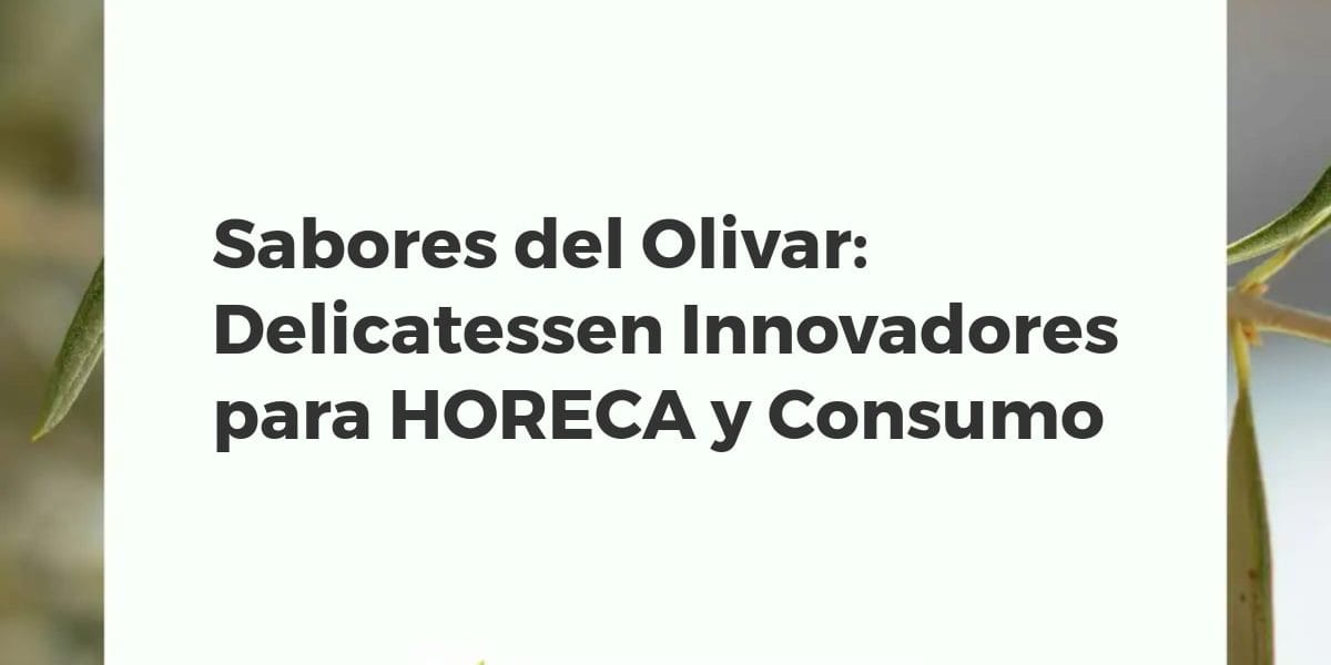 Productos gourmet del olivar: Aceite de oliva, patés y perlas de AOVE en una mesa de alta cocina.