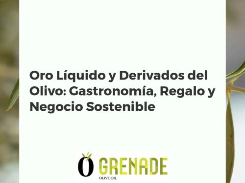 Oro Líquido y Derivados del Olivo: Gastronomía, Regalo y Negocio Sostenible
