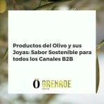 Productos gourmet de olivo: AOVE premium, aceitunas y patés, destacando sabor y sostenibilidad para el canal B2B