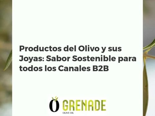 Productos del Olivo y sus Joyas: Sabor Sostenible para todos los Canales B2B
