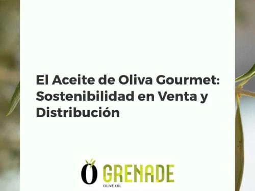 El Aceite de Oliva Gourmet: Sostenibilidad en Venta y Distribución