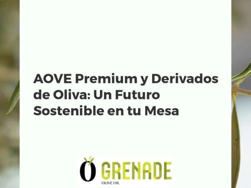 AOVE Premium y Derivados de Oliva: Un Futuro Sostenible en tu Mesa