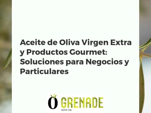Aceite de Oliva Virgen Extra y Productos Gourmet: Soluciones para Negocios y Particulares
