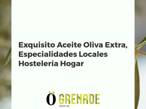 Exquisito Aceite Oliva Extra, Especialidades Locales Hostelería Hogar