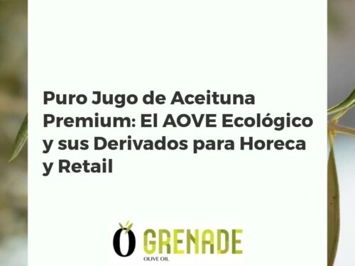 Puro Jugo de Aceituna Premium: El AOVE Ecológico y sus Derivados para Horeca y Retail