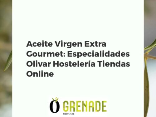Aceite Virgen Extra Gourmet: Especialidades Olivar Hostelería Tiendas Online