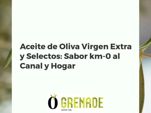 Aceite de Oliva Virgen Extra y Selectos: Sabor km-0 al Canal y Hogar