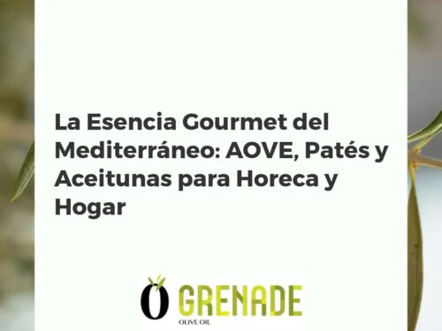 La Esencia Gourmet del Mediterráneo: AOVE, Patés y Aceitunas para Horeca y Hogar